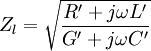 
Z_l = \sqrt{\frac{R' + j\omega L'}{G' + j\omega C'}}
