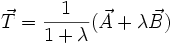 \vec{T} = \frac{1}{1+\lambda} (\vec{A} + \lambda \vec{B})