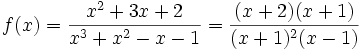  f(x) = \frac{x^2+3x+2}{x^3+x^2-x-1} = \frac{(x+2)(x+1)}{(x+1)^2(x-1)} 