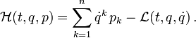 \mathcal H(t,q,p)= \sum_{k=1}^n \dot q^k\, p_k - \mathcal L(t, q,\dot q)\,. 