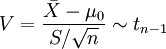 V=\frac{\bar{X}-\mu_0}{S/\sqrt{n}} \sim t_{n-1}