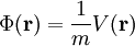 \Phi (\mathbf r)=\frac{1}{m} V (\mathbf r)