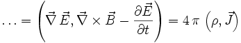 
\dots = \left( \vec\nabla \, \vec E , \vec\nabla \times \vec{B} - \frac{\part\vec{E}}{\part t} \right) = 4 \, \pi \, \left( \rho , \vec{J} \right)
