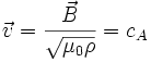 \vec{v}=\frac{\vec{B}}{\sqrt{\mu_{0}\rho}}=c_{A}