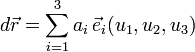 d\vec r=\sum\limits_{i=1}^3 a_i\,\vec e_i(u_1, u_2,u_3)\,