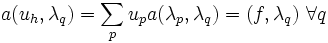 a(u_h, \lambda_q) = \sum_p u_p a(\lambda_p, \lambda_q) = (f, \lambda_q) \ \forall q