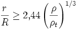 \frac{r}{R} \ge 2{,}44 \left( \frac{\rho}{\rho_t} \right)^{1/3}