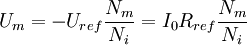 U_m = -U_{ref} \frac{N_m}{N_i} =I_0 R_{ref} \frac{N_m}{N_i}