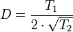 D = \frac {T_1}{2\cdot \sqrt{T_2}}