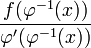 \frac{f(\varphi^{-1}(x)) }{\varphi'(\varphi^{-1}(x))}
