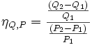 \eta_{Q,P} = \frac{\frac{(Q_{2}-Q_{1})}{Q_{1}}}{\frac{(P_{2}-P_{1})}{P_{1}}}