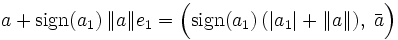 a + \operatorname{sign}(a_1)\,\|a\| e_1 = \Bigl(\operatorname{sign}(a_1)\,(|a_1|+\|a\|),\;\bar a\Bigr)