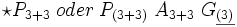 \star P_{3+3} \; oder \; P_{(3+3)} \; A_{3+3} \; G_{\underline{(3)}}