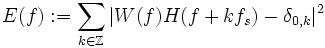  E(f):=\sum_{k\in\Z}|W(f)H(f+kf_s)-\delta_{0,k}|^2