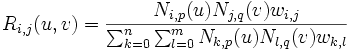 R_{i,j}(u,v)=\frac{N_{i,p}(u)N_{j,q}(v)w_{i,j}}{\sum_{k=0}^n\sum_{l=0}^mN_{k,p}(u)N_{l,q}(v)w_{k,l}}