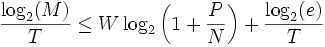 \frac{\log_2(M)}{T}\le W\log_2\left(1+\frac{P}N\right)+\frac{\log_2(e)}{T}