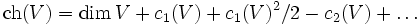 \hbox{ch}(V) = \dim V + c_1(V) + c_1(V)^2/2 - c_2(V) + \ldots