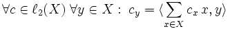\forall c \in \ell_2(X)\;\forall y\in X:\;c_y=\langle \sum_{x\in X}c_x\,x,y\rangle