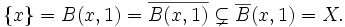 \{x\} = B(x,1) = \overline{B(x,1)} \subsetneq \overline{B}(x,1) = X.