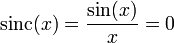 \mathrm{sinc}(x) = \frac{\sin (x)}{x}=0