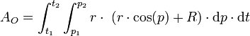 A_O = \int_{t_1}^{t_2} \int_{p_1}^{p_2} r \cdot \ (r \cdot \cos(p) + R) \cdot \mathrm dp \cdot \mathrm dt