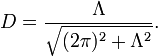  D = \frac{\Lambda}{\sqrt{(2\pi)^2+\Lambda^2}}.