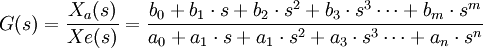 G(s) = \frac{X_a(s)}{Xe(s)}=\frac{b_0+b_1\cdot s+b_2\cdot s^2+b_3\cdot s^3\cdots +b_m\cdot s^m}{a_0+a_1\cdot s+a_1\cdot s^2+a_3\cdot s^3\cdots +a_n\cdot s^n}