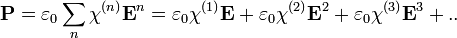 \textbf{P}=\varepsilon_0\sum_n\chi^{(n)}\textbf{E}^n=\varepsilon_0\chi^{(1)}\textbf{E} +\varepsilon_0\chi^{(2)}\textbf{E}^2 +\varepsilon_0\chi^{(3)}\textbf{E}^3 + ..