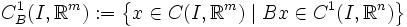  C_B^1(I,\mathbb{R}^m):=\left\{x\in C(I,\mathbb{R}^m)\mid Bx\in C^1(I,\mathbb{R}^n)\right\} 