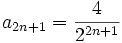 a_{2n+1}=\frac4{2^{2n+1}}
