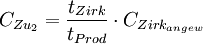 C_{ Zu_{2}} = \frac{ t_{ Zirk} }{t_{ Prod}} \cdot C_{ Zirk_{ angew}}
