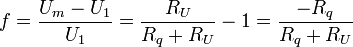 f=\frac{U_m-U_1}{U_1} =\frac{R_U}{R_q+R_U} -1= \frac{-R_q}{R_q+R_U}