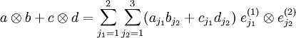 
a\otimes b+c\otimes d=\sum_{j_1=1}^2\sum_{j_2=1}^3(a_{j_1}b_{j_2}+c_{j_1}d_{j_2})\;e^{(1)}_{j_1}\otimes e^{(2)}_{j_2}
