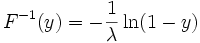 F^{-1}(y) = - {1 \over \lambda} \ln ( 1 - y )