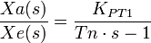  \frac {Xa(s)}{Xe(s)} = \frac {K_{PT1}}{Tn\cdot s - 1}