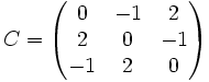 C = \begin{pmatrix}0&amp;amp;-1&amp;amp;2\\2&amp;amp;0&amp;amp;-1\\-1&amp;amp;2&amp;amp;0\end{pmatrix}