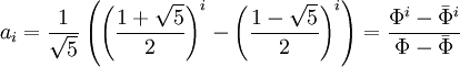 a_i = \frac 1{\sqrt 5} \left(\left(\frac{1+\sqrt 5}2\right)^i - \left(\frac{1-\sqrt 5}2\right)^i\right) = \frac{\Phi^i - \bar\Phi^i}{\Phi - \bar\Phi}