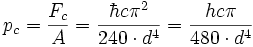 p_c = {F_c \over A} = {\hbar c \pi^2 \over 240 \cdot d^4} = {h c \pi \over 480 \cdot d^4}