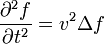 \frac{\partial^2 f}{\partial t^2} = v^2 \Delta f