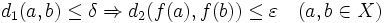 d_1(a,b)\le\delta\Rightarrow d_2(f(a),f(b))\le\varepsilon\quad(a,b\in X)