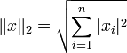 \|x\|_2 = \sqrt{\sum_{i=1}^n |x_i|^2}