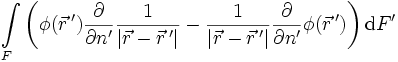\int\limits_F \left(\phi(\vec{r}\,') \frac{\partial}{\partial n'}\frac{1}{|\vec{r} - \vec{r}\,'|} - \frac{1}{|\vec{r} - \vec{r}\,'|} \frac{\partial}{\partial n'}\phi(\vec{r}\,') \right) \mathrm{d}F'