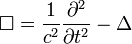  \square  =  \frac{1}{c^2} \frac{\partial ^2}{\partial t^2}- \Delta  