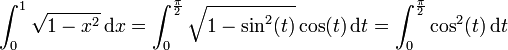 \int_0^1 \sqrt{1-x^2}\, \mathrm{d}x = \int_0^\frac{\pi}{2} \sqrt{1-\sin^2(t)} \cos(t)\, \mathrm{d}t = \int_0^\frac{\pi}{2} \cos^2(t)\, \mathrm{d}t