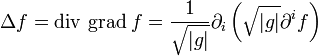 \Delta f = \mbox{div grad} \; f = 
\frac{1}{\sqrt {|g|}} \partial_i \left(\sqrt{|g|} \partial^i f\right)