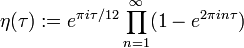 \eta(\tau):= e^{\pi i\tau/12}\prod_{n=1}^\infty (1-e^{2\pi in\tau})