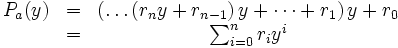 
\begin{matrix}
P_a(y) &amp;amp;=&amp;amp; \left(\dots\left( r_n y + r_{n-1}\right) y + \dots + r_1\right) y + r_0 \\
       &amp;amp;=&amp;amp; \sum_{i=0}^n r_iy^i
\end{matrix}
