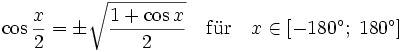  \cos \frac{x}{2} = \pm \sqrt{\frac{1+\cos x}{2}} \quad \mathrm{f\ddot ur} \quad x\in \left[ -180^{\circ };\;180^{\circ }\right]