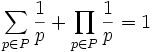 \sum_{p\in P}\frac{1}{p} + \prod_{p\in P}\frac{1}{p} = 1
