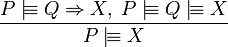 \frac{P\mid\!\equiv Q \Rightarrow X, \; P \mid\!\equiv Q \mid\!\equiv X}{P \mid\!\equiv X}